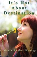 It's Not About Destination 1482790130 Book Cover