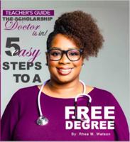 Teacher's Guide-The Scholarship Doctor Is In! 5 Easy Steps to a FREE Degree 1735624365 Book Cover