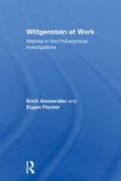 Wittgenstein at Work: Method in the Philosophical Investigations 0415591538 Book Cover