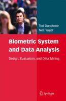 Biometric  System and Data Analysis: Design, Evaluation, and Data Mining 0387776257 Book Cover