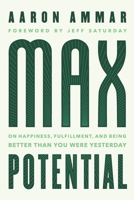 Max Potential: On Happiness, Fulfillment, and Being Better Than You Were Yesterday 1732963401 Book Cover