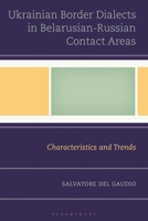 Ukrainian Border Dialects in Belarusian-Russian Contact Areas: Characteristics and Trends (Studies in Slavic, Baltic, and Eastern European Languages and Cultures) 1666960829 Book Cover
