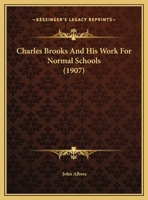 Charles Brooks and His Work for Normal Schools 114574723X Book Cover