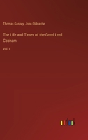 The Life and Times of the Good Lord Cobham: Vol. I 338511599X Book Cover