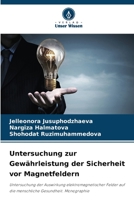 Untersuchung zur Gewährleistung der Sicherheit vor Magnetfeldern: Untersuchung der Auswirkung elektromagnetischer Felder auf die menschliche Gesundheit. Monographie 6206228576 Book Cover