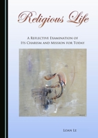 Religious Life: A Reflective Examination of its Charism and Mission for Today 144389110X Book Cover