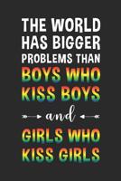 The world has bigger problems than boys who kiss boys and girls who kiss girls: Kariertes Notizbuch f�r LGBT Anh�nger - 6 x 9 Zoll, ca. A5 -120 Seiten - kariert - LGBT-Motiv - Notizbuch f�r Schule und 1082338974 Book Cover