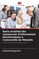 Ratio d'utilité des ressources d'information électroniques à l'université de Mekelle: Ressources d'information électroniques (French Edition) 6203893234 Book Cover