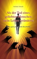 Als der Tod eines geliebten Menschen mein Leben veränderte: Meine ganz persönliche Geschichte B099179N59 Book Cover