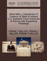 Allied Mills v. Department of Treasury of State of Indiana U.S. Supreme Court Transcript of Record with Supporting Pleadings 1270337483 Book Cover