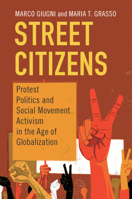 Street Citizens: Protest Politics and Social Movement Activism in the Age of Globalization 1108469264 Book Cover