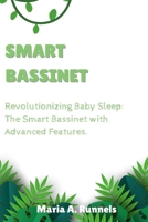 Smart Bassinet: Revolutionizing Baby Sleep: The Smart Bassinet with Advanced Features B0C2S1M9NY Book Cover