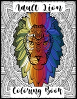 Adult Lion Coloring Book: An Adult Coloring Book Of 50 Lions in a Range of Styles and Ornate Patterns B08R8776S7 Book Cover