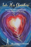 Into His Chambers: Discover the Full Measure of Sonship in the Chambers of His Heart 1983677051 Book Cover