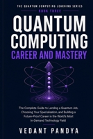 Quantum Computing: Career and Mastery: A Complete Guide to Quantum Jobs, Career Paths, Portfolio Projects, Technical Interviews, Salaries, and ... (THE QUANTUM COMPUTING LEARNING SERIES) B0H6886KVZ Book Cover
