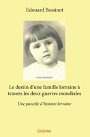 Le destin d'une famille lorraine à travers les deux guerres mondiales: Une parcelle d'histoire lorraine (French Edition) 2334124346 Book Cover
