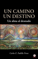 Un camino un destino: Un alma al desnudo 1640868380 Book Cover