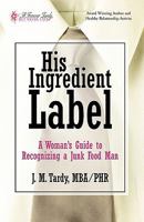 His Ingredient Label: A Woman’S Guide to Recognizing a Junk Food Man 1450215521 Book Cover