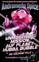 Unmögliche Mission auf Planet Hubba Bubble: Die Goldene Pille 3738659242 Book Cover