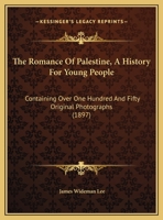 The Romance Of Palestine, A History For Young People: Containing Over One Hundred And Fifty Original Photographs 1104326787 Book Cover