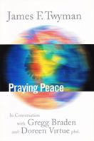 Praying Peace: In Conversation with Gregg Braden and Doreen Virtue 1899171487 Book Cover
