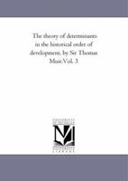 The Theory Of Determinants In The Historical Order Of Development, Volume 3 1418185078 Book Cover