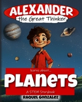 Alexander the Great Thinker learns about... Planets: A STEM Storybook B0C522HTDT Book Cover