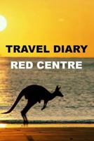 Travel Diary Red Centre 1304707318 Book Cover