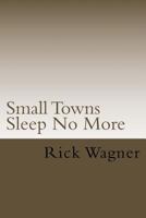 Small Towns Sleep No More 1985881551 Book Cover