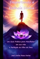 Despertando a Essência Divina: Um guia prático para manifestar em sua vida a perfeição do Filho de Deus (Portuguese Edition) B0FJSLGNPD Book Cover