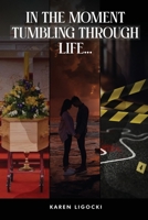 In The Moment, Tumbling Through Life 1805587374 Book Cover