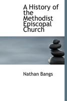 A HISTORY OF THE METHODIST EPISCOPAL CHURCH: All Five Books In One Volume 0530111144 Book Cover