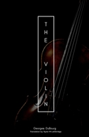 The Violin: Some Account of That Leading Instrument and Its Most Eminent Professors, From Its Earliest Date to the Present Time: With Hints to Amateurs, Anecdotes, Etc 1019033541 Book Cover