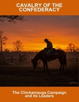 Cavalry Of The Confederacy: The Chickamauga Campaign And Its Leaders B0FSWGQGCS Book Cover