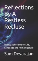 Reflections By A Restless Recluse: Ninety Aphorisms on Life, Language and Human Nature B0H7L7XNJ5 Book Cover