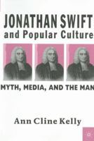 Jonathan Swift and Popular Culture: Myth, Media, and the Man 0312239599 Book Cover