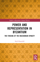 Power and Representation in Byzantium: The Forging of the Macedonian Dynasty 1032185945 Book Cover