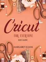CRICUT For Everyone: 2021 Guide null Book Cover
