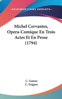 Michel Cervantes, Opera-Comique En Trois Actes Et En Prose (1794) 1144291372 Book Cover