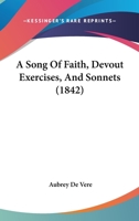 A Song Of Faith, Devout Exercises, And Sonnets 1245312472 Book Cover
