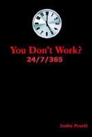 You Don't Work? 24/7/365 1420819135 Book Cover
