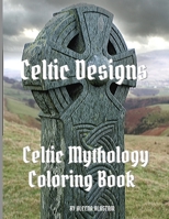 Celtic Designs: Celtic Mythology Coloring Book 1546465871 Book Cover