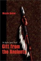 Gift from the Ancients: An Agate Spear Point 0595220649 Book Cover