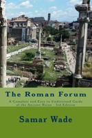 The Roman Forum: A Complete and Easy to Understand Guide of the Ancient Ruins 3rd Edition 1541192478 Book Cover