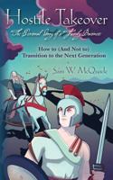 Hostile Takeover: How to (and Not To) Transition to the Next Generation 1477512578 Book Cover