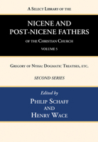 A Select Library of the Nicene and Post-Nicene Fathers of the Christian Church, Second Series, Volume 5: Gregory of Nyssa: Dogmatic Treatises, Etc. 1666740330 Book Cover