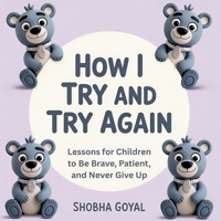 How I Try and Try Again: Gentle Lessons for Children to Be Brave, Patient, and Never Give Up, Ages 3-8 B0FTRHKTKQ Book Cover