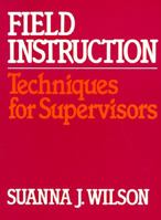 Field Instruction: Techniques for Supervisors 0029348102 Book Cover