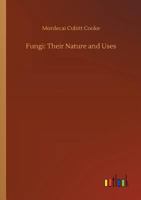 Fungi: their nature, influence, and uses 1141634740 Book Cover