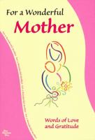 For My Wonderful Mother: Words of Love and Gratitude 1598421948 Book Cover